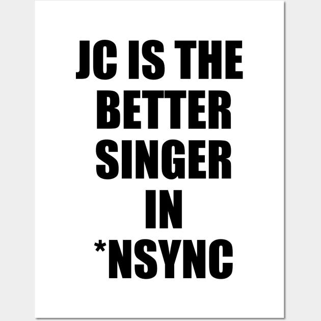 JC Is The Better Singer in NSYNC Wall Art by dopenostalgia